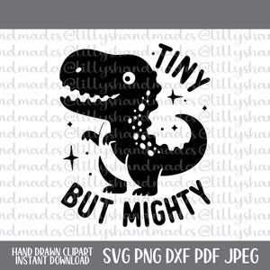 May include: Black and white dinosaur graphic with the words "TINY" and "BUT MIGHTY". The design includes stars and is suitable for various craft projects. The image also includes the text "HAND DRAWN CLIPART INSTANT DOWNLOAD SVG PNG DXF PDF JPEG".