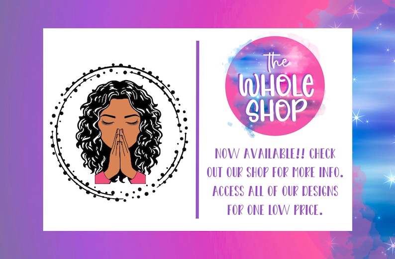 May include: A black and white illustration of a woman with curly hair praying inside a circle with a dotted border. The text "The Whole Shop" is in a pink circle with a watercolor background. The text below reads "NOW AVAILABLE!! CHECK OUT OUR SHOP FOR MORE INFO. ACCESS ALL OF OUR DESIGNS FOR ONE LOW PRICE."