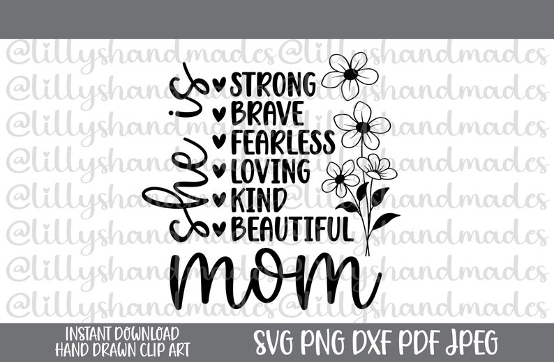 May include: Black and white graphic design with the text "She's a strong, brave, fearless, loving, kind, beautiful mom" with a bouquet of flowers on the right side.