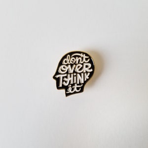 Don&#39;t Overthink It (Soft Enamel Pin)