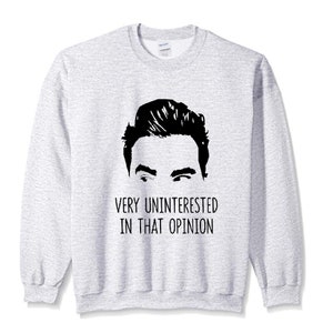 Very Uninterested In That Opinion Sweatshirt - David Rose Quotes - David Rose - Favorite S Creek&#39;s Quote, Plus Size, Gift for her, Fans Gift