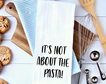 It's Not About the Pasta Kitchen Towel – Funny Bravo TV Gift