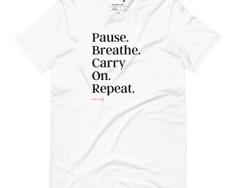 Pause. Breathe. Carry On. Repeat. Inspirational Shirt, Self-Love T-Shirt, Women's Graphic Tee, Minimalist Tee, Women's Apparel, Gift for Her