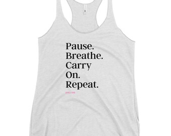 Pause. Breathe. Carry On. Repeat. Women's Racerback Tank, Mental Wellness Tank, SELF-Love Tank, Inspirational Fitness Tank