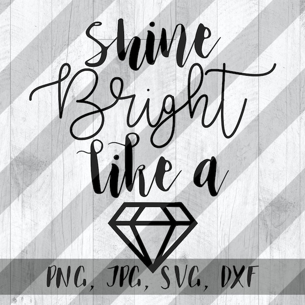 Shine Bright like a Diamond! Digital Download, SVG, Cut File