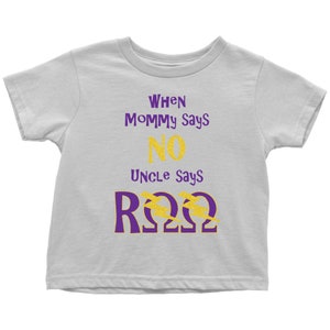 Omega Baby When Mommy Says No, Uncle Says RQQ Toddler T Shirt - Toddler T-Shirt