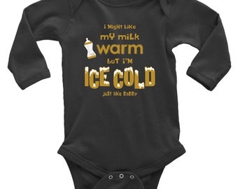 I Might Like My Milk Warm But I'm Ice Cold Just Like Daddy Long Sleeve Baby Onesie - Long Sleeve Baby Bodysuit