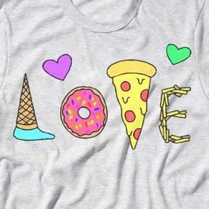 LOVE Ice Cream Donuts Pizza And Frys Food Shirt ~ Mujeres, Hombres, Niñas, Niños, Jóvenes, Adultos, Niños, Camisa Divertida