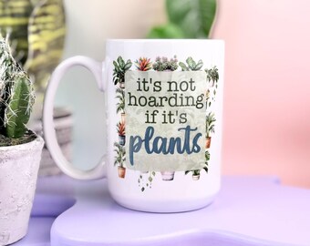 It's Not Hoarding If It's Plants 15oz Mug