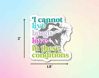 I Cannot Live, Laugh, Love In These Conditions Sticker