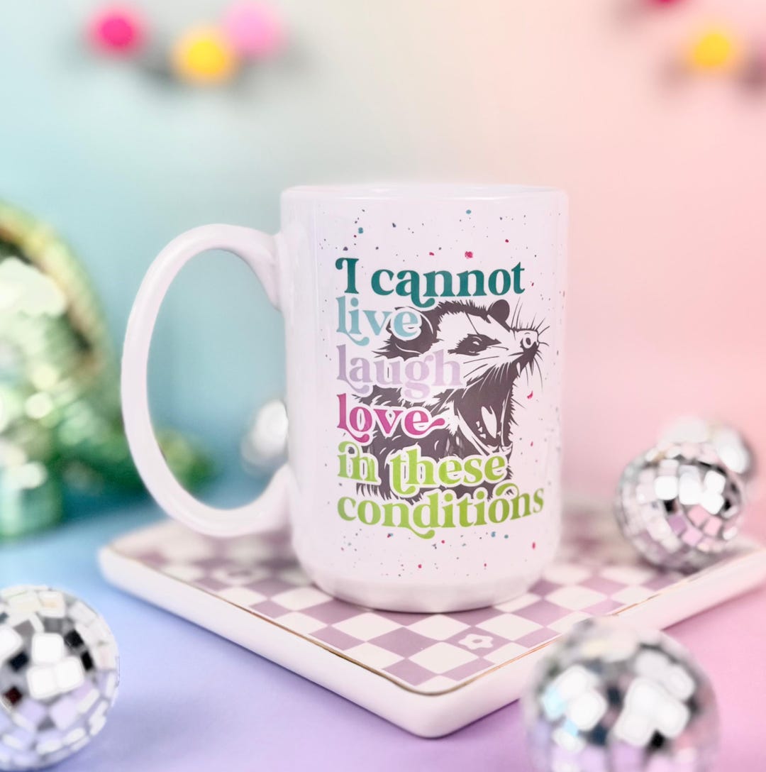 I Cannot Live Laugh Love in These Conditions 15oz Mug - Etsy