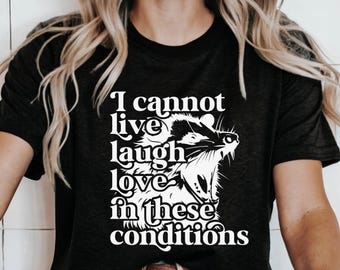 Cannot Live Laugh Love In These Conditions Crewneck Tee