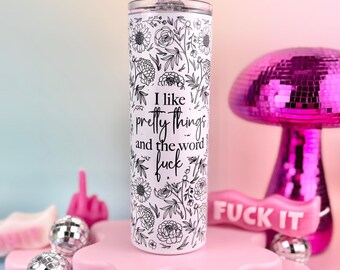 I Like Pretty Things And The Word Fuck 20oz Insulated Tumbler