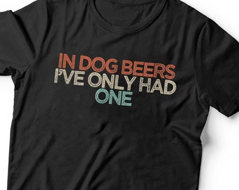 Funny In Dog Beers I've Only Had One T-Shirt, Dog Dad Shirt, Dad Gift, Gifts For Dad, Men's Shirts, Dad Shirts, Father's Day
