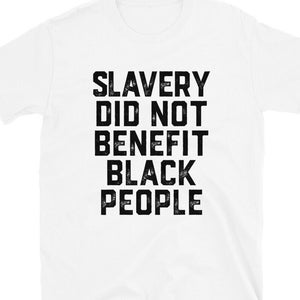 Slavery Did Not Benefit Black People Shirt | NO BENEFIT | Black History Collection | Historical Awareness Tee | Black History Month