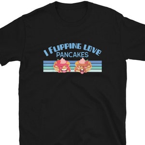 Funny Shrove Tuesday Pancake Day I Flipping Love Pancakes T-Shirt, Funny Shrove Tuesday I Flipping Love Pancakes