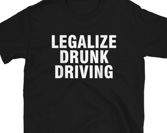 Legalize Drunk Driving Shirt || Legalize Drunk Driving T Shirt || Legalize Drunk Driving 2022 Shirt