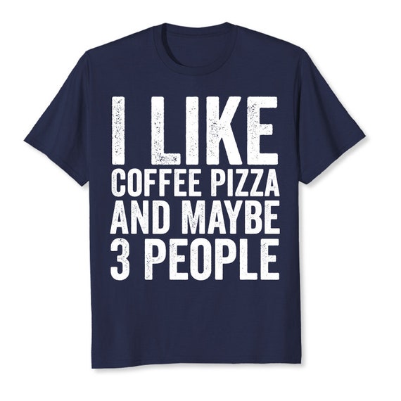 I Like Coffee Pizza & Maybe 3 People T-shirt Unisex Funny Mens Sarcastic  Shirt Coffee Pizza Gift Tshirt for Father's Day Christmas Birthday -   Canada