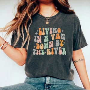 Living In A Van Down By The River Funny Tshirt For Men Living In A Van Down By The River Funny Tshirt For Men