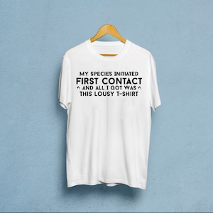 My Species Initiated First Contact And All I Got Was This Lousy T Shirt, My Species Initiated Shirt