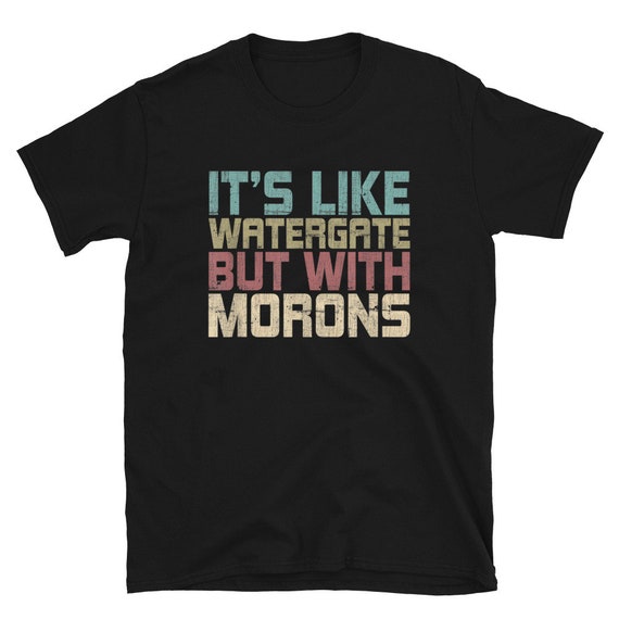 Retro It's Like Watergate But With Morons Impeach Trump T-Shirt Retro It's Like Watergate But With Morons Impeach Trump T-Shirt