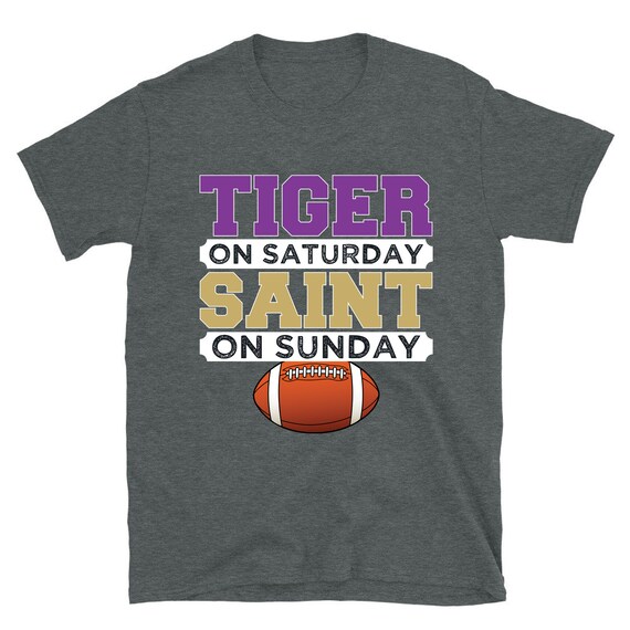 Tiger On Saturday Saint On Sunday Louisiana Football T-Shirt Tiger On Saturday Saint On Sunday Louisiana Football T-Shirt