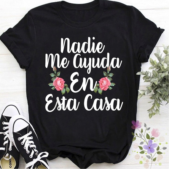 Nadie Me Ayuda En Esta Casa - Spanish T-Shirt Nadie Me Ayuda En Esta Casa - Spanish T-Shirt