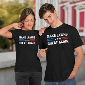 Make Lawns Great Again Shirt, Funny Dad Gift, Lawn Mower, Fathers Day Gifts, Fathers Day T Shirt, Funny Gardening Tee, Mowing Shirt
