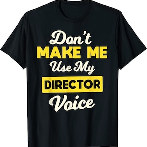 Don&#39;t make me use my director voice gift T-Shirt, fireworks director shirt, band director shirt, camp director shirt, activity director