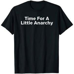 Time For A Little Anarchy Unisex Tee Sustainable Clothing|Tumblr Clothes|Weekend Shirt Aesthetic Tshirt Oversized Tshirt Meme Shirt