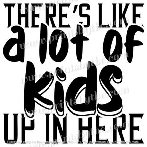 There&#39;s Like A Lot Of Kids Up In Here Vinyl Decal Sticker Car Truck Van SUV Home Wall Art Hydro Flask Gift Idea