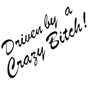 Driven By A Crazy Bitch Decal Sticker Car Bumper Window Laptop JDM Gift Idea