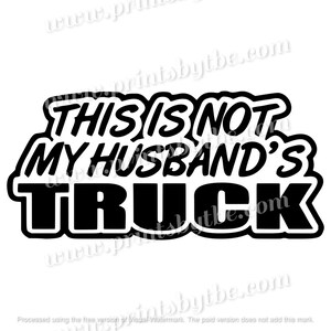 This Is Not My Husband&#39;s Truck Car Decal Sticker 22 Variations Gift Idea for Ladies