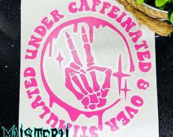 Under Caffeinated & Over Stimulated Decal Funny Anxiety Tired Mom Humor Vinyl Car Window Sticker Overstimulated Moms Club Skeleton Peace