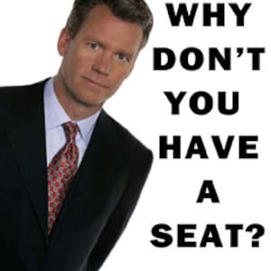 May include: A man in a black suit and red tie with the text "WHY DON'T YOU HAVE A SEAT?" superimposed over the image.