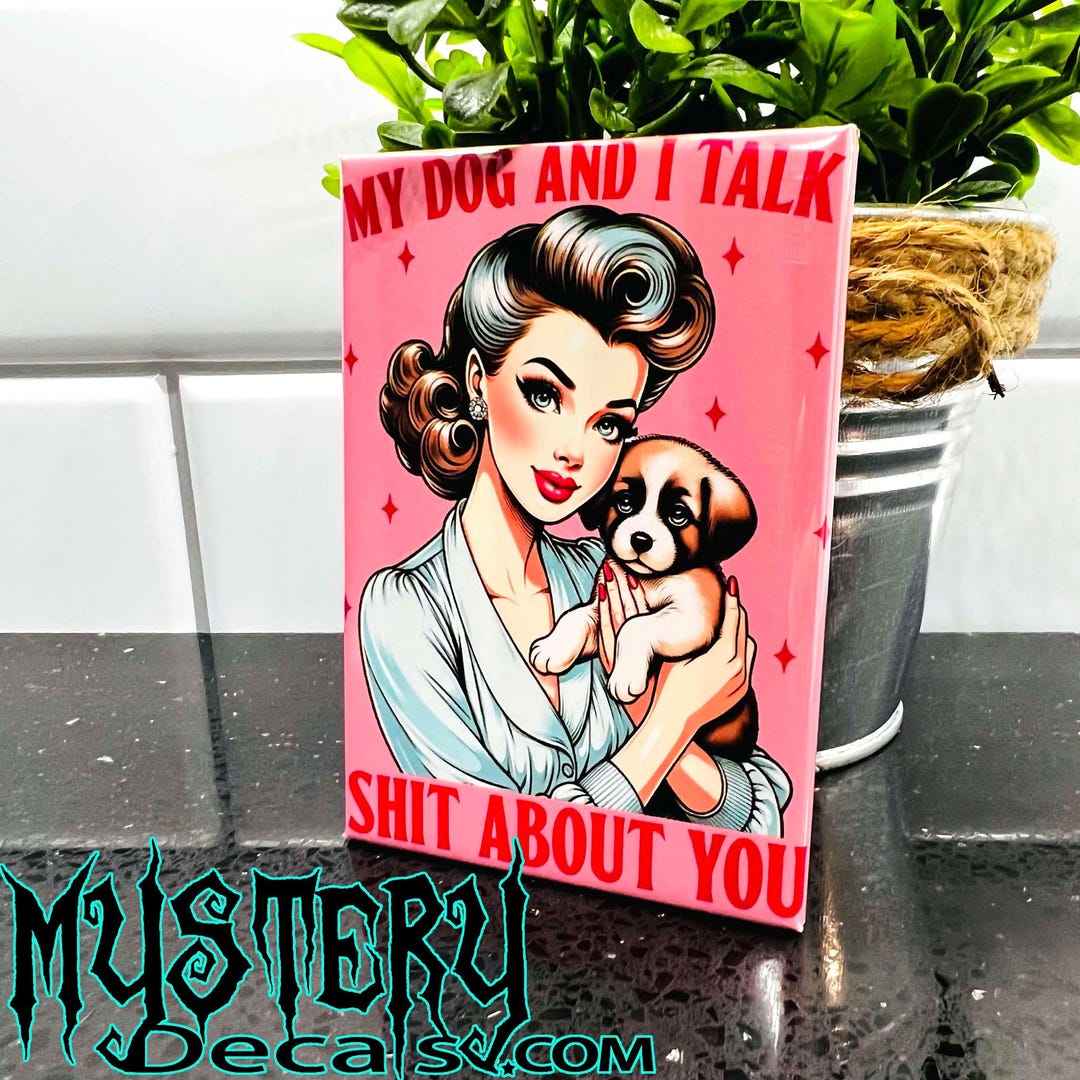 My Dog and I Talk Shit About You Fridge Magnet 2.5" X 3.5" Rectangle ...