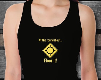 Funny women's tank top - At the roundabout ... Floor it!