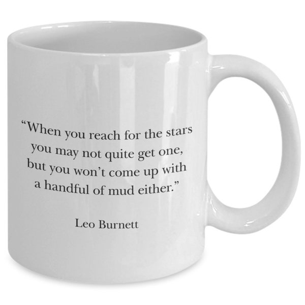 Inspirational mug. leo burnett quote, reach for the stars
