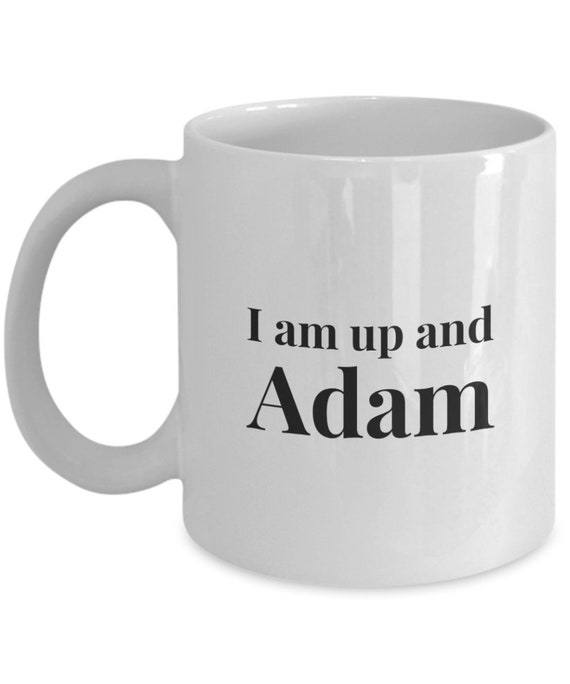 Funny Mug I Am Up And Adam Etsy Funny Mug I Am Up And Adam Etsy