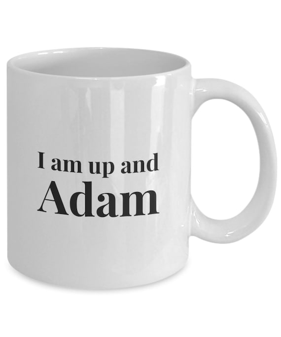 Funny Mug I Am Up And Adam Etsy Funny Mug I Am Up And Adam Etsy