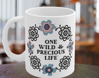One Wild & Precious Life Mary Oliver Quote Cup Mary Oliver Wisdom Cup Wild and Precious Life Mug 11oz Poetry Cup Poetry Mug Poetry Gifts