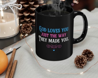 God Loves You Just the way They Made You 11oz Black Mug Gift for Pastor Gift for Minister Gift Clergy Trans Gift for Christian Trans family