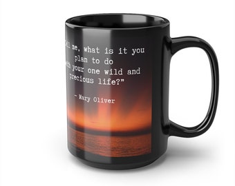 Mary Oliver Quote Black Mug, Wild & Precious Life, 15oz