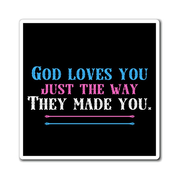 Trans Support Protect Trans Kids 3-inch Magnet Trans Gift God Loves You Just The Way They Made You