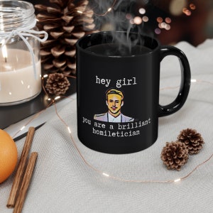 Ryan Gosling Hey Girl 11oz Black Mug Pastor Gift Minister Gift Deacon Gift Preacher Gift for Pastor