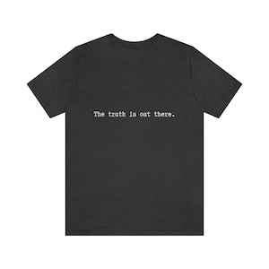 The Truth is Out There Unisex Jersey Short Sleeve Tee X-Files Scully Tee Mulder Tshirt Scully Tshirt Mulder T-shirt Fox Mulder Shirt Xfiles