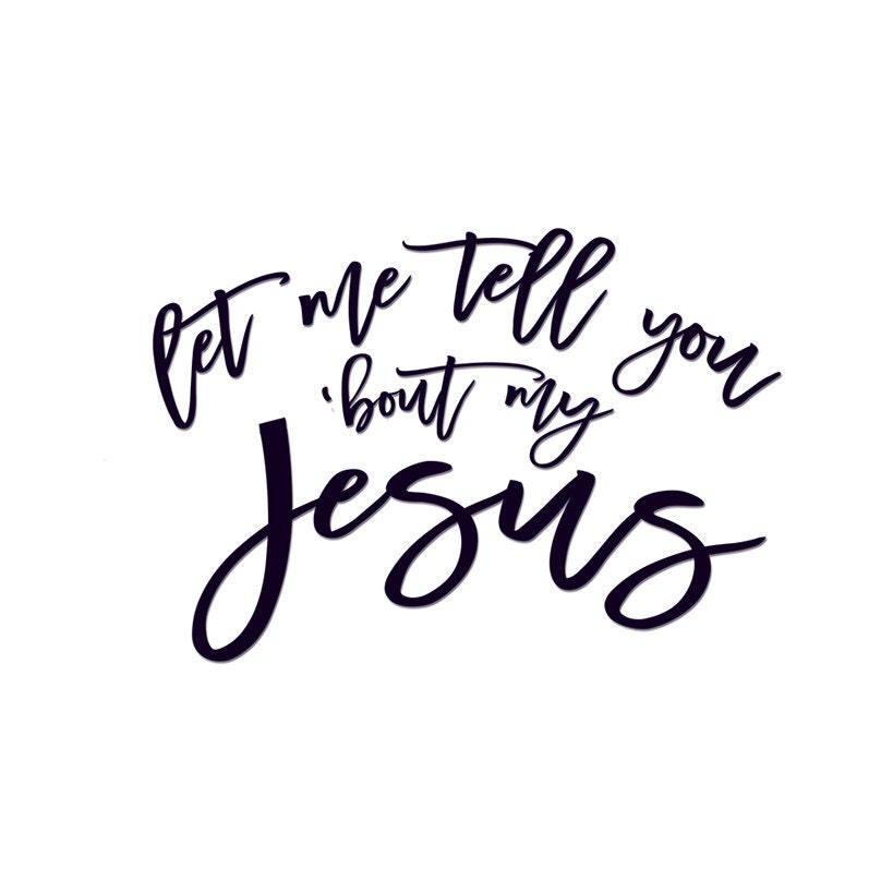 Let Me Tell You ‘bout My Jesus Design Christian | Etsy