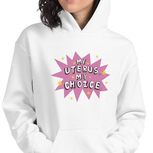 My Uterus My Choice Unisex Hoodie Sweatshirt | Pro Choice Roe v Wade Women&#39;s Rights Feminist Activist Reproductive Rights Hoodie Sweatshirt