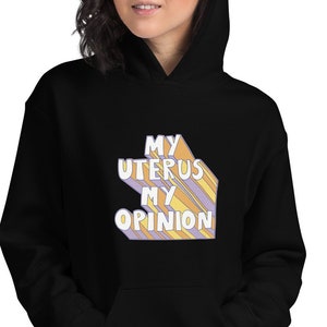 My Uterus My Opinion Unisex Hoodie Sweatshirt | Pro Choice Roe v Wade Women&#39;s Rights Feminist Activist Reproductive Rights Hoodie Sweatshirt