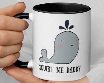 Squirt Me Daddy | Funny Naughty 11 oz Ceramic Coffee Tea Mug | You Make Me Squirt Naughty Gift For Husband Boyfriend Anniversary Mug/Gift